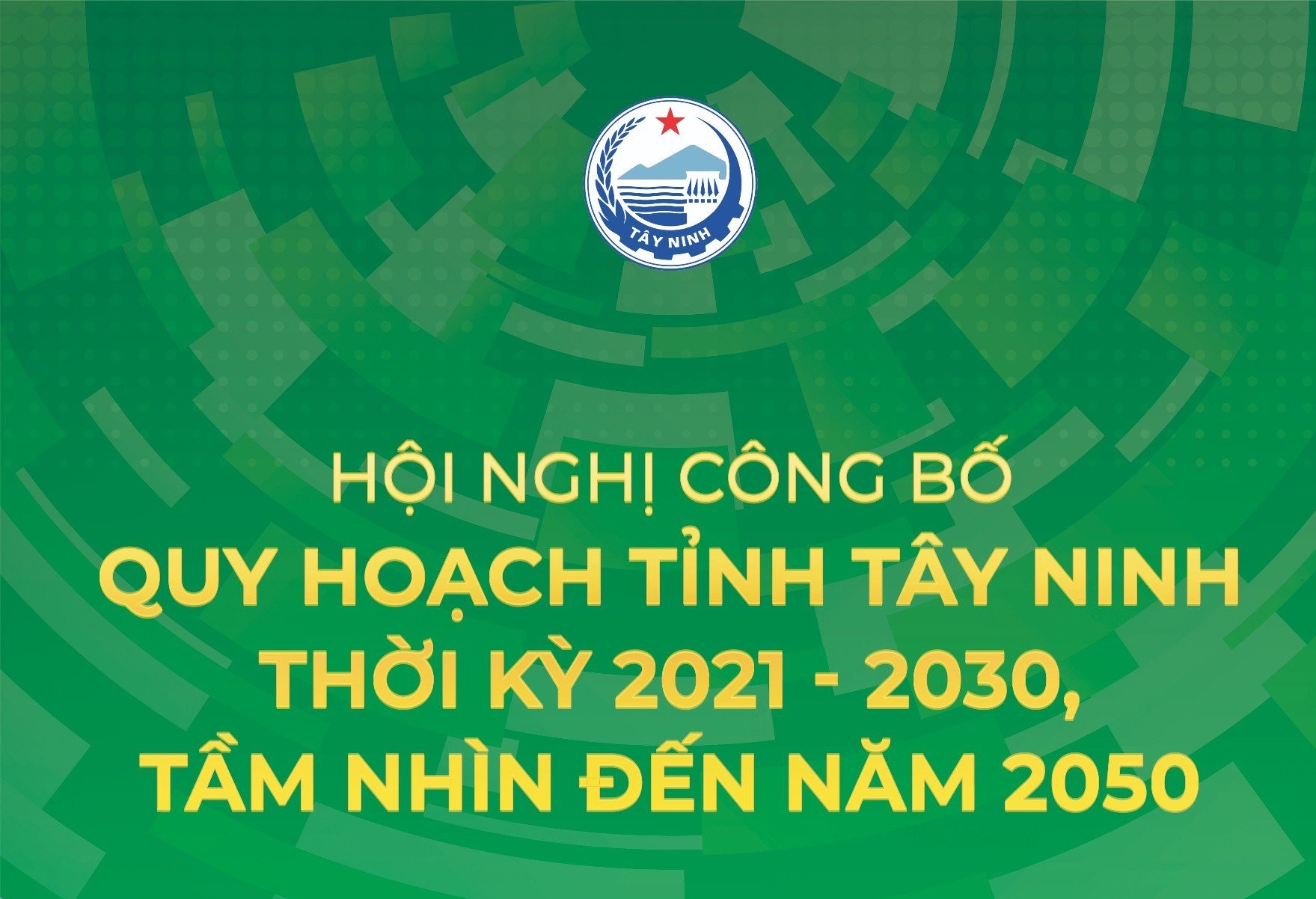 Sắp diễn ra Hội nghị công bố Quy hoạch tỉnh Tây Ninh thời kỳ 2021-2030, tầm nhìn đến năm 2050
