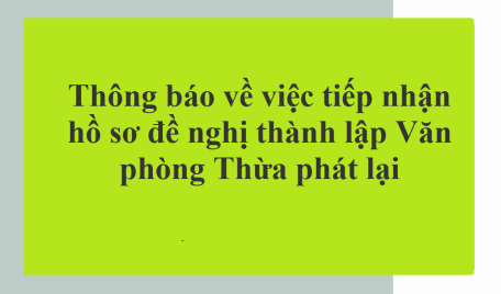 Thông báo tiếp nhận hồ sơ đề nghị thành lập Văn phòng Thừa phát lại trên địa bàn tỉnh Tây Ninh