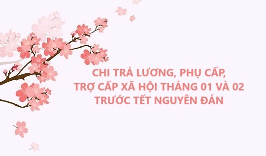 Chi trả lương, phụ cấp, trợ cấp xã hội tháng 2 trước Tết Nguyên đán Ất Tỵ 2025