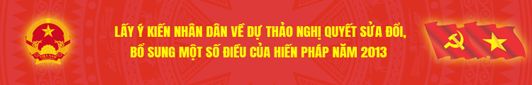 Lấy ý kiến nhân dân về dự thảo sửa đổi, bổ sung Hiến Pháp