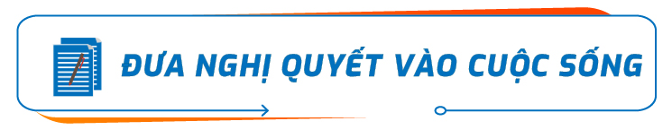 Đưa Nghị quyết vào cuộc sống