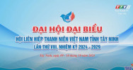 Đại hội Đại biểu Hội LHTN Việt Nam tỉnh Tây Ninh lần thứ VIII, nhiệm kỳ 2024 - 2029